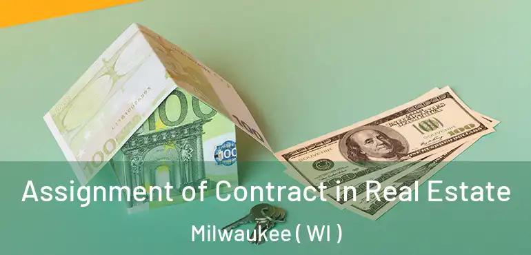  Assignment of Contract in Real Estate Milwaukee ( WI )