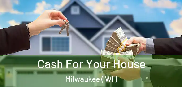  Cash For Your House Milwaukee ( WI )