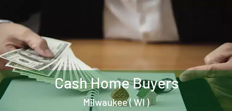 Cash Home Buyers Milwaukee ( WI )