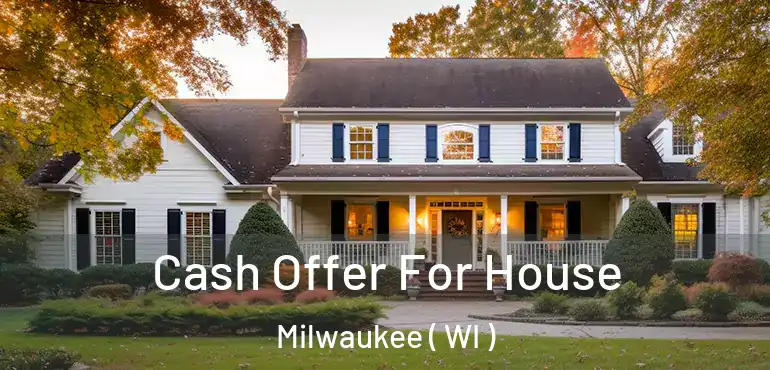  Cash Offer For House Milwaukee ( WI )