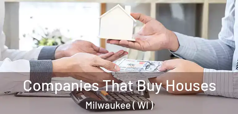  Companies That Buy Houses Milwaukee ( WI )