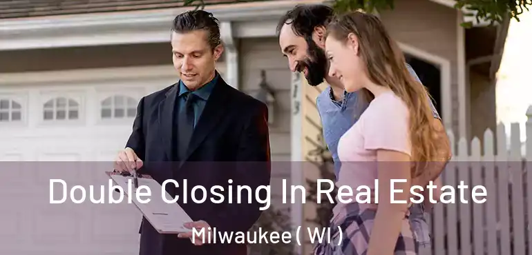  Double Closing In Real Estate Milwaukee ( WI )