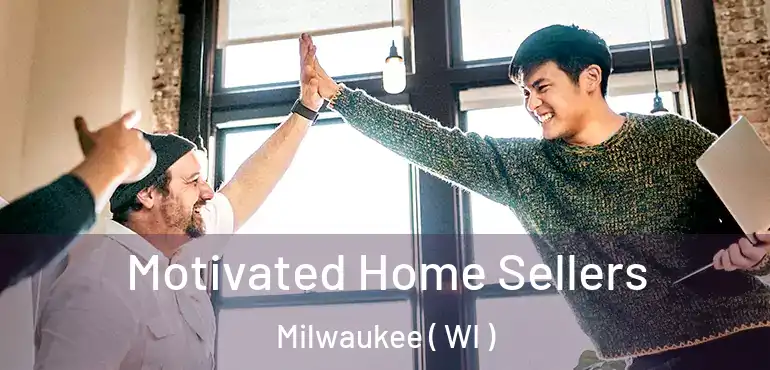  Motivated Home Sellers Milwaukee ( WI )