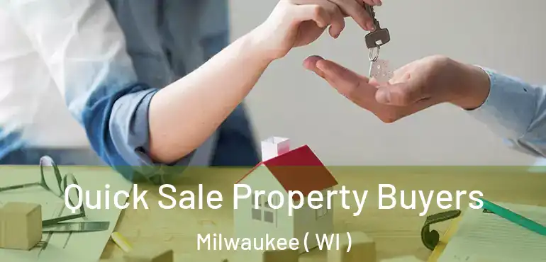  Quick Sale Property Buyers Milwaukee ( WI )