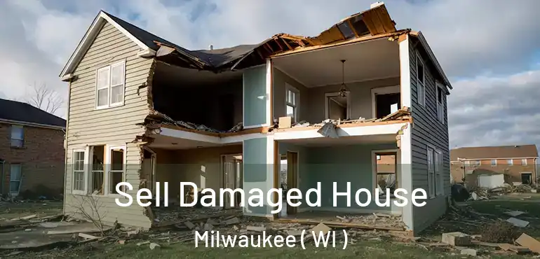  Sell Damaged House Milwaukee ( WI )