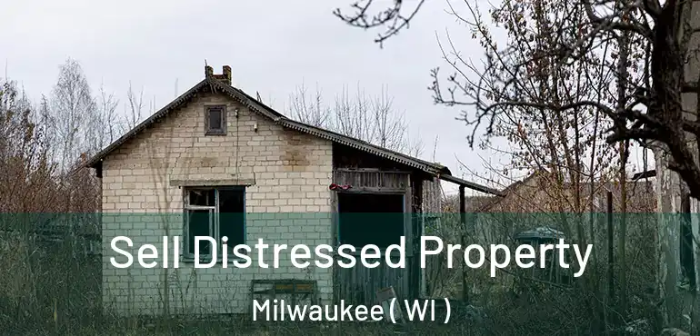  Sell Distressed Property Milwaukee ( WI )