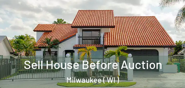  Sell House Before Auction Milwaukee ( WI )