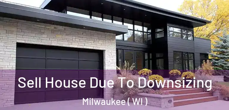  Sell House Due To Downsizing Milwaukee ( WI )