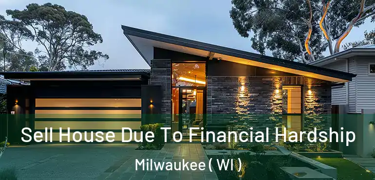  Sell House Due To Financial Hardship Milwaukee ( WI )