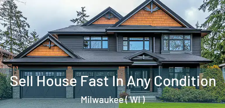  Sell House Fast In Any Condition Milwaukee ( WI )