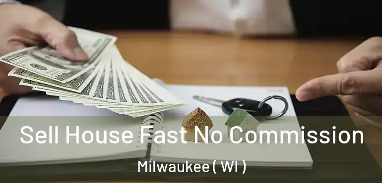  Sell House Fast No Commission Milwaukee ( WI )