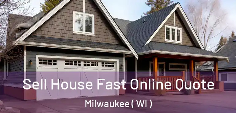  Sell House Fast Online Quote Milwaukee ( WI )