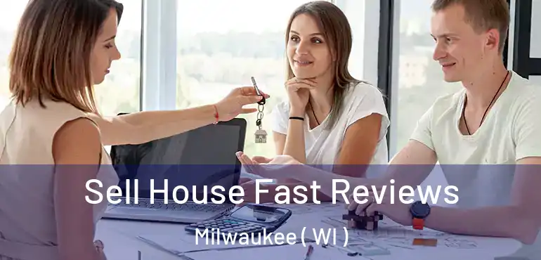  Sell House Fast Reviews Milwaukee ( WI )
