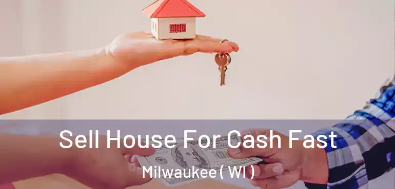  Sell House For Cash Fast Milwaukee ( WI )
