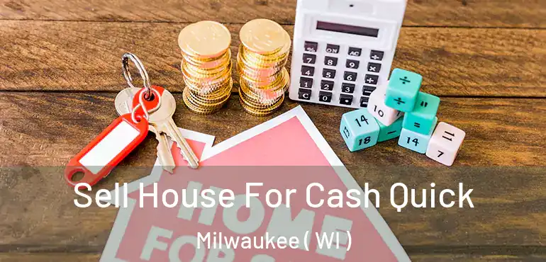 Sell House For Cash Quick Milwaukee ( WI )