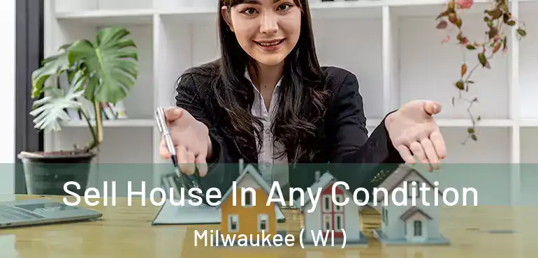  Sell House In Any Condition Milwaukee ( WI )