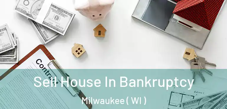  Sell House In Bankruptcy Milwaukee ( WI )
