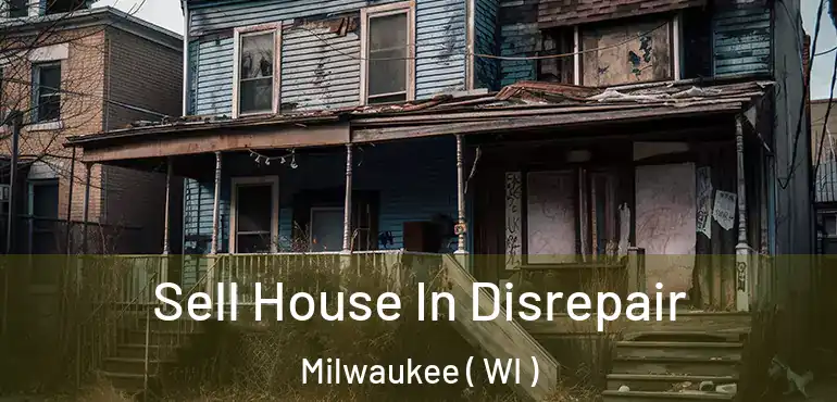  Sell House In Disrepair Milwaukee ( WI )