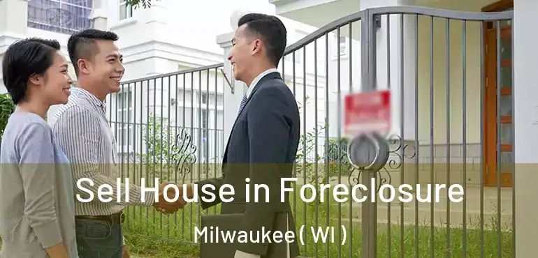  Sell House in Foreclosure Milwaukee ( WI )