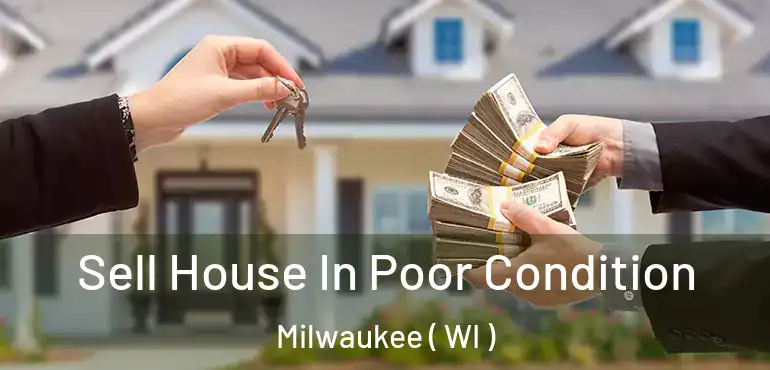  Sell House In Poor Condition Milwaukee ( WI )