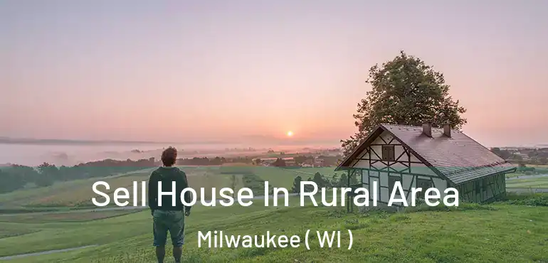  Sell House In Rural Area Milwaukee ( WI )