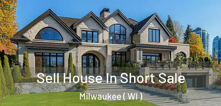  Sell House In Short Sale Milwaukee ( WI )