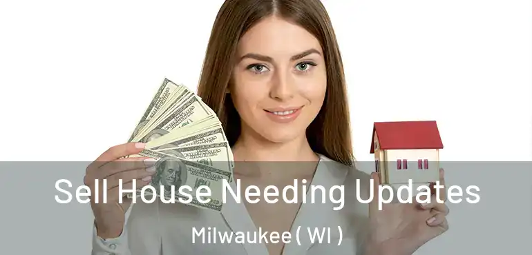  Sell House Needing Updates Milwaukee ( WI )