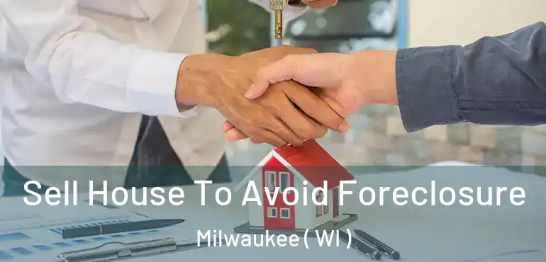  Sell House To Avoid Foreclosure Milwaukee ( WI )