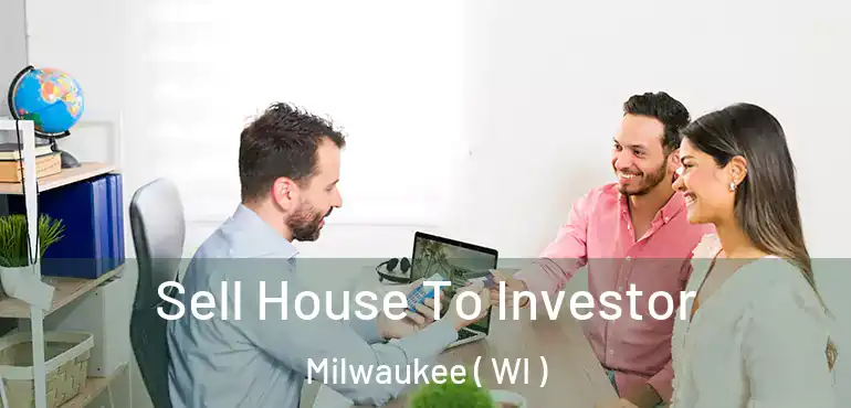  Sell House To Investor Milwaukee ( WI )