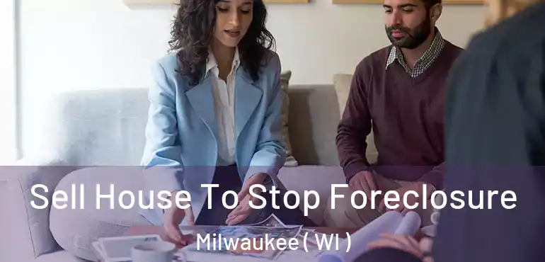  Sell House To Stop Foreclosure Milwaukee ( WI )