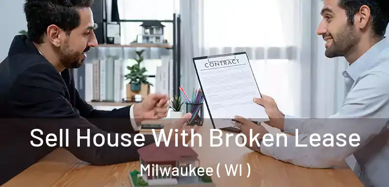 Sell House With Broken Lease Milwaukee ( WI )