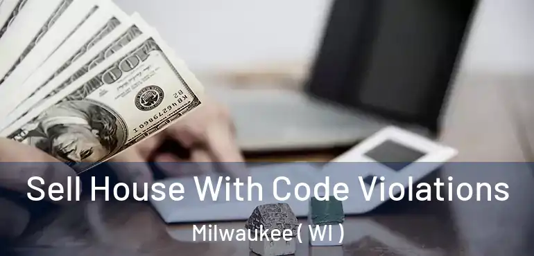  Sell House With Code Violations Milwaukee ( WI )