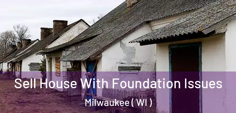  Sell House With Foundation Issues Milwaukee ( WI )