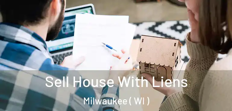  Sell House With Liens Milwaukee ( WI )