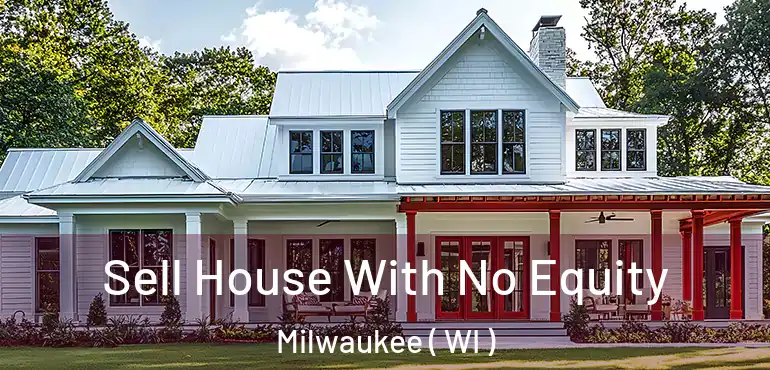  Sell House With No Equity Milwaukee ( WI )