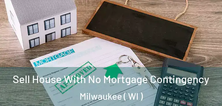  Sell House With No Mortgage Contingency Milwaukee ( WI )