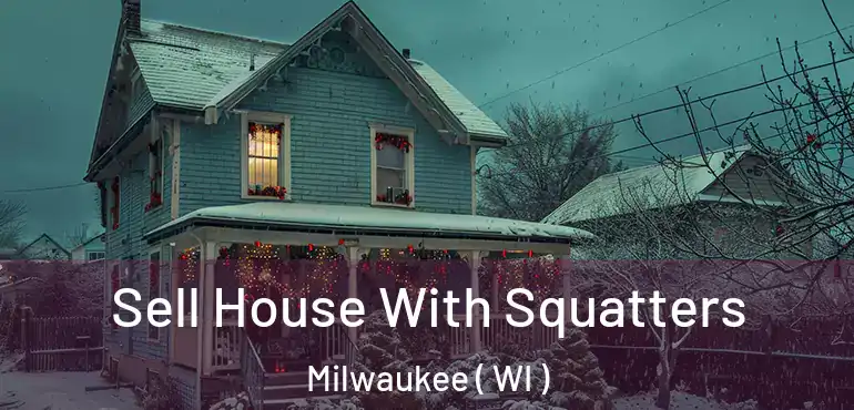  Sell House With Squatters Milwaukee ( WI )