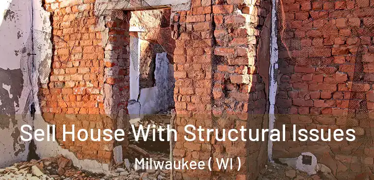  Sell House With Structural Issues Milwaukee ( WI )