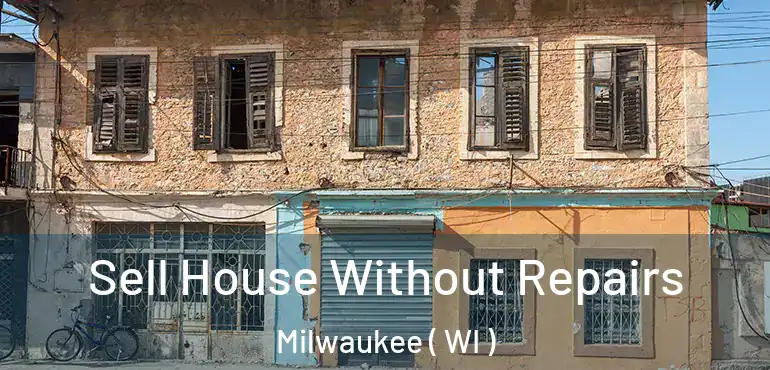  Sell House Without Repairs Milwaukee ( WI )