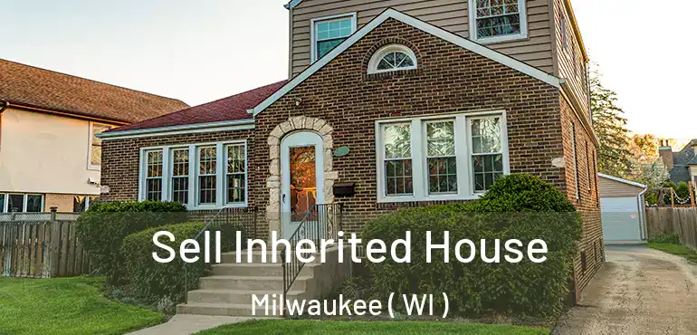  Sell Inherited House Milwaukee ( WI )