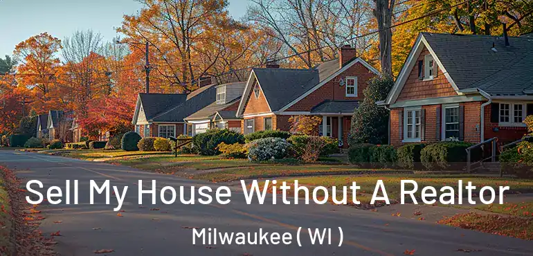  Sell My House Without A Realtor Milwaukee ( WI )