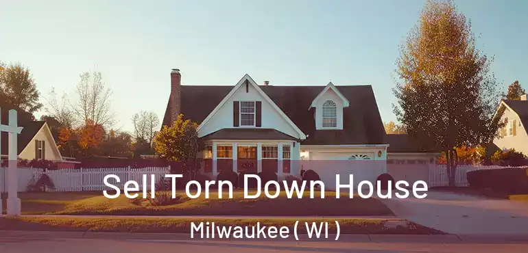  Sell Torn Down House Milwaukee ( WI )