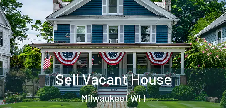  Sell Vacant House Milwaukee ( WI )
