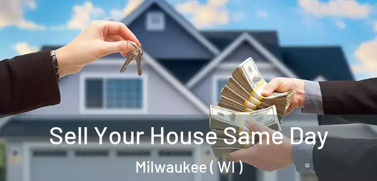  Sell Your House Same Day Milwaukee ( WI )