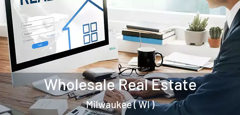  Wholesale Real Estate Milwaukee ( WI )
