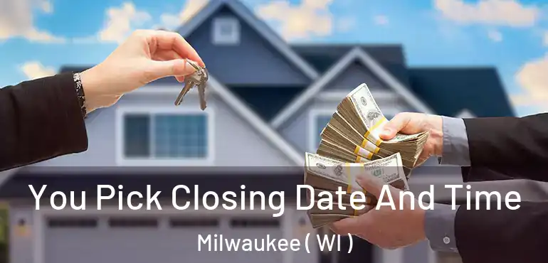  You Pick Closing Date And Time Milwaukee ( WI )